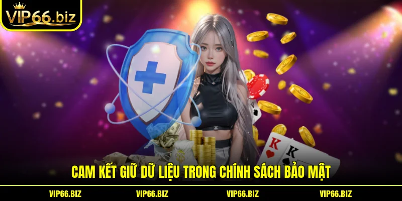 Cam kết giữ dữ liệu trong chính sách bảo mật Cam kết giữ dữ liệu trong chính sách bảo mật
