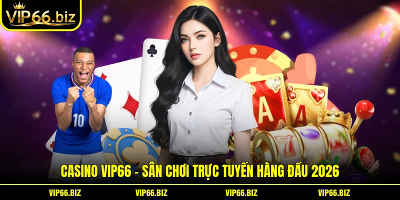 Casino VIP66 – Sân Chơi Trực Tuyến Hàng Đầu 2026